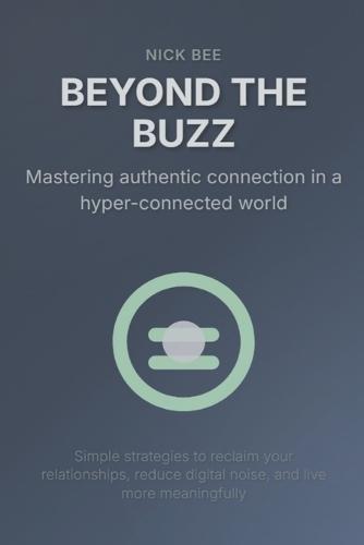 Beyond the Buzz: Mastering authentic connection in a hyper-connected world