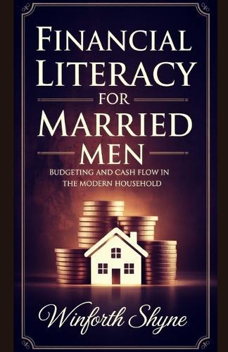 Financial Literacy for Married Men: Budgeting and Cash Flow in the Modern Household