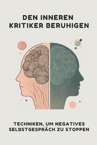 Den inneren Kritiker beruhigen: Techniken, um negatives Selbstgespräch zu stoppen