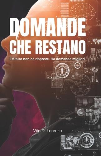 Domande che restano: Il futuro non ha risposte. Ha domande migliori.