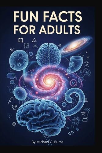 Fun Facts for Adults: The Book of Intriguing Curiosities
