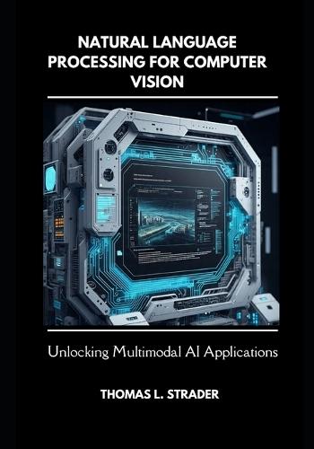 Natural Language Processing for Computer Vision: Unlocking Multimodal AI Applications