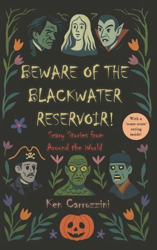 Beware of the Blackwater Reservoir: 12 Scary Stories from Around the World