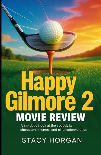 Happy Gilmore 2 - Movie Review: An In-Depth Look at the Sequel, Its Characters, Themes, and Cinematic Evolution