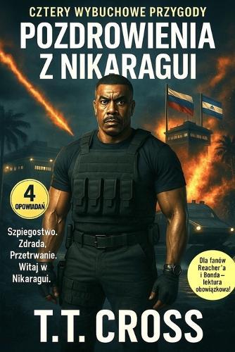 Pozdrowienia z Nikaragui: Cztery wybuchowe opowiadania pelne akcji, szpiegostwa i czarnego humoru