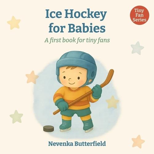 Ice Hockey for Babies: A first book for tiny fans (0-12 months)