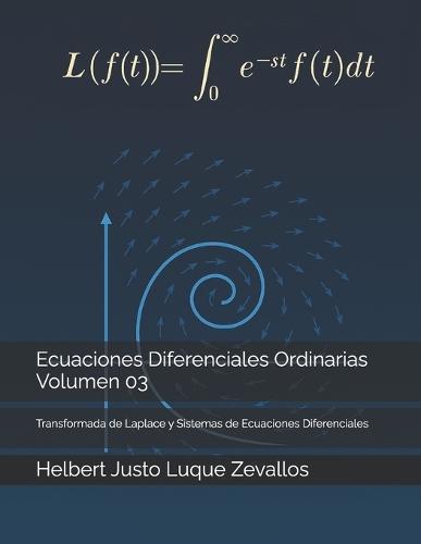 Ecuaciones Diferenciales Ordinarias Volumen 03: Transformada de Laplace y Sistemas de Ecuaciones Diferenciales
