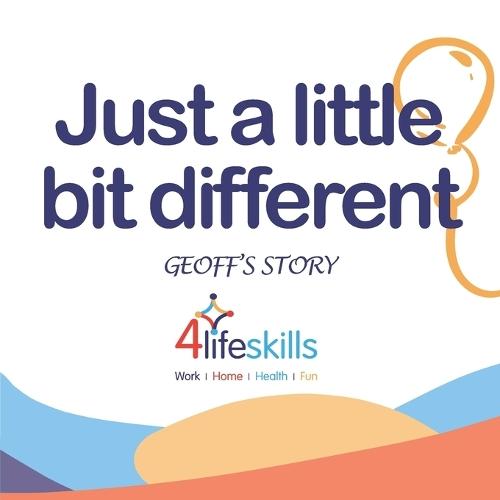 Just a little bit different: Geoff's Story: Geoff's Story