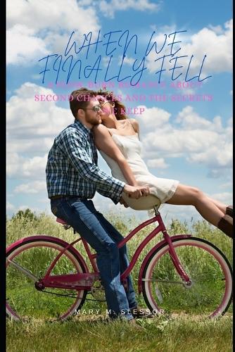 When We Finally Fell: A Slow-Burn Romance About Second Chances and the Secrets We Keep