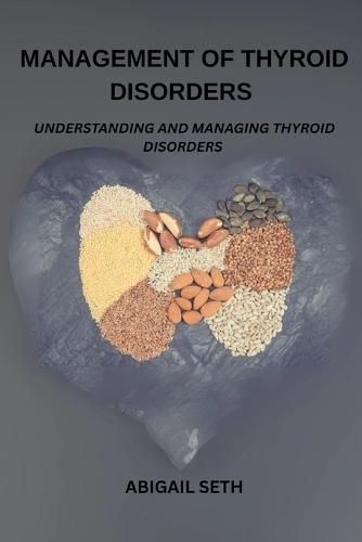 Management Of Thyroid Disorders: Understanding And Managing Thyroid Disorders