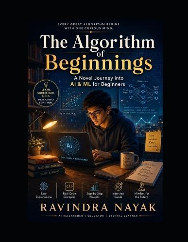 The Algorithm of Beginnings: A Novel Journey into AI & ML for Beginners