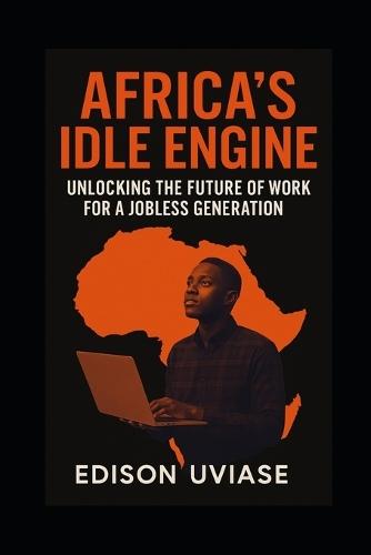 Africa's Idle Engine: Unlocking the Future of Work for a Jobless Generation
