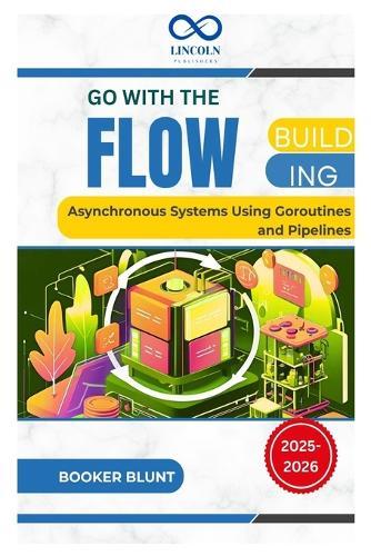 Go with the Flow: Building Asynchronous Systems Using Goroutines and Pipelines