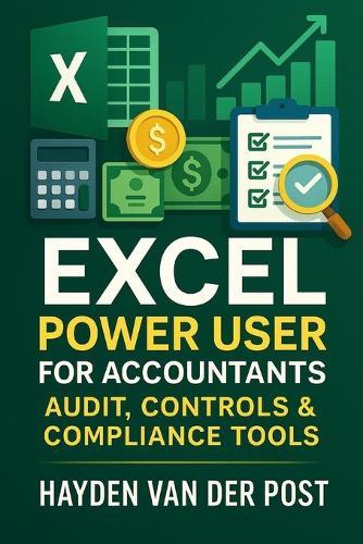 Excel Power User for Accountants: Audit, Controls & Compliance Tools: Master Excel for High-Stakes Accounting, Audits, and Compliance