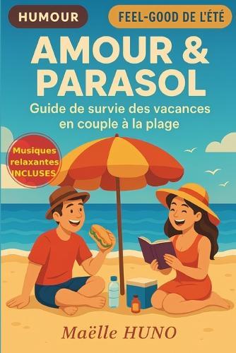 Amour & Parasol: Guide de survie des vacances en couple à la plage
