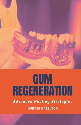 Gum Regeneration: Advanced Healing Strategies