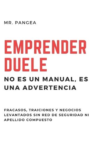 Emprender Duele: Fracasos, traiciones y negocios sin red de seguridad
