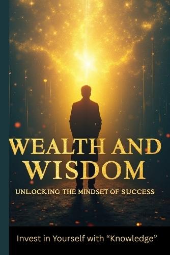 Wealth and Wisdom: Unlocking the Mindset of Success