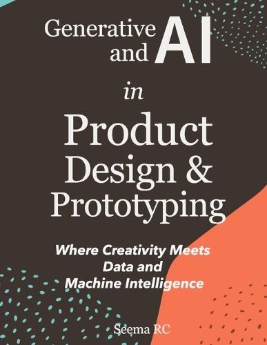 Generative AI and AI in Product Design and Prototyping: Where Creativity Meets Data and Machine Intelligence