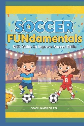 Soccer Fundamentals: Kid's guide to improve soccer skills
