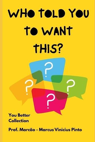 Who Told You to Want This?