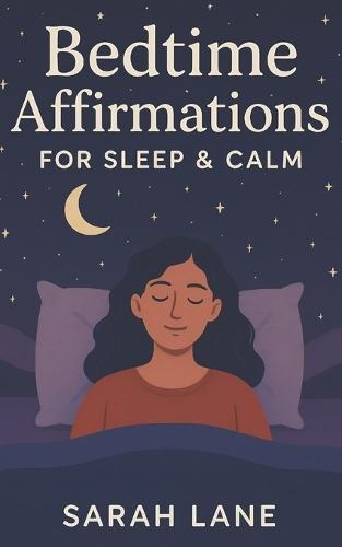 Bedtime Affirmations for Sleep & Calm: Relaxing Nighttime Affirmations to Soothe Anxiety, Release Stress, and Embrace Restful Sleep