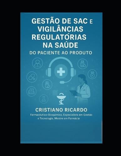 Gestão de SAC e Vigilâncias Regulatórias na Saúde: Do Paciente ao Produto