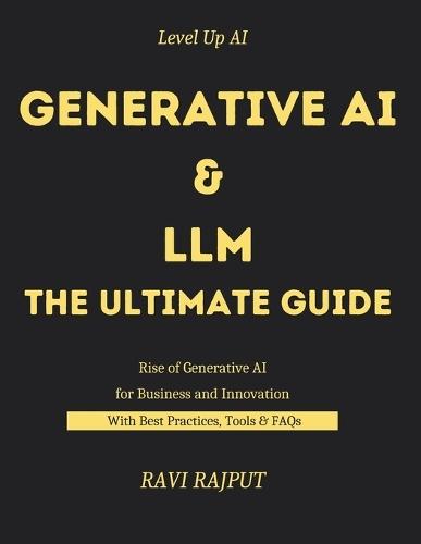Generative AI and LLM -The Ultimate Guide: Generative AI and LLM in Action The Rise of Generative AI and Language Models Real-World Generative AI and LLM Applications Navigate World of Gen AI
