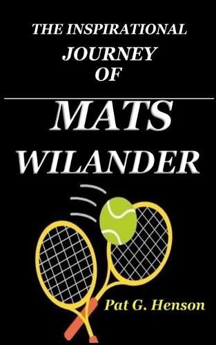 The Inspirational Journey of Mats Wilander
