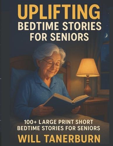 Uplifting Bedtime Stories for Seniors: 100+ Large Print Short Nostalgic Bedtime Stories For Seniors