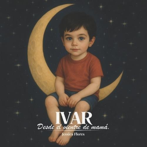 Ivar: Desde el vientre de mamá.