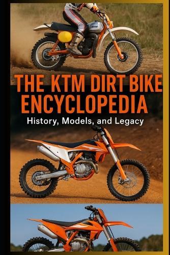 The KTM Dirt Bike Encyclopedia: History, Models, and Legacy