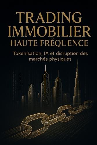 Trading Immobilier Haute Fréquence: Tokenisation, IA et disruption des marchés physiques