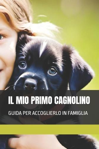 Il Mio Primo Cagnolino: Guida Per Accoglierlo in Famiglia