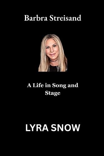 Barbra Streisand: A Life in Song and Stage