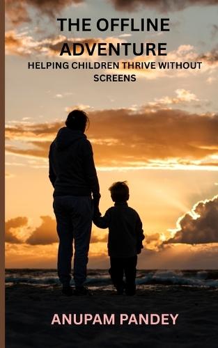 The Offline Adventure: Helping Children Thrive Without Screens