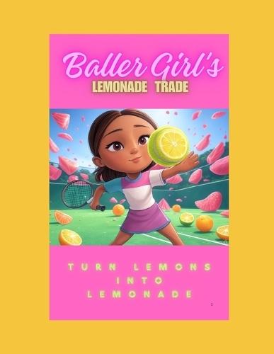 Baller Girl's Lemonade Trade: Turn Lemons Into Lemonade