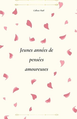 Jeunes années de pensées amoureuses: Recueil de poèmes