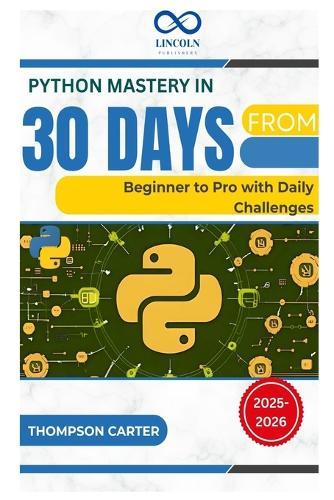 Python Mastery in 30 Days: From Beginner to Pro with Daily Challenges
