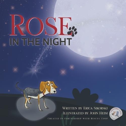 Rose in the Night: A true rescue story in partnership with Rescue Coop - Because they ALL matter.