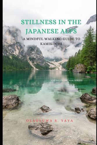 Stillness in the Japanese Alps: A Mindful Walking Guide to Kamikochi