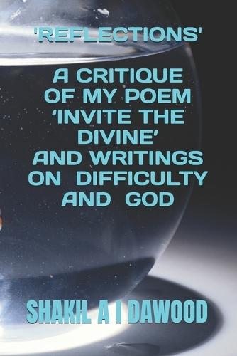 'Reflections': A Critique of My Poem 'Invite the Divine' and Writings on Difficulty and God
