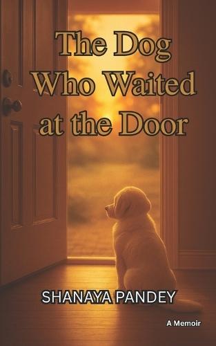 The Dog Who Waited at the Door: Inspired by a true story- A Memoir