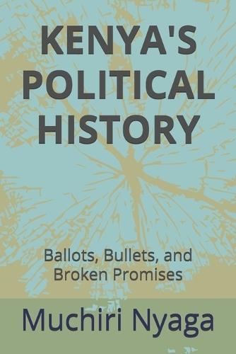 Kenya's Political History: Ballots, Bullets, and Broken Promises