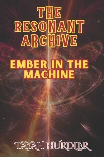 The Resonant Archive: Ember in the Machine