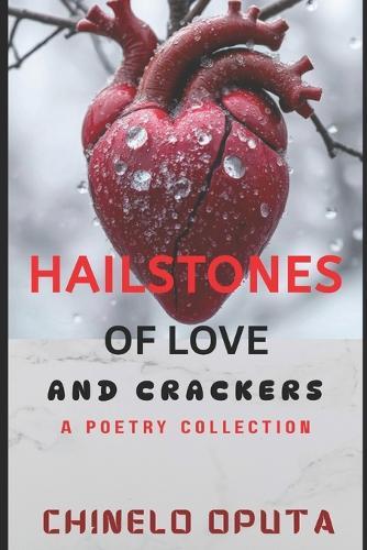 Hailstones of Love and Crackers: A Collection of Poems