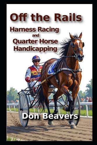 Off the Rails: Harness Racing and Quarter Horse Handicapping