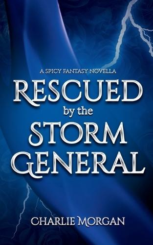 Rescued by the Storm General: A Spicy Fantasy Novella