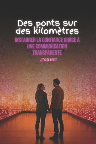 Des ponts sur des kilomètres: Instaurer la confiance grâce à une communication transparente