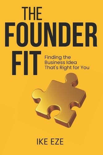 The Founder Fit: Finding the Business Idea That's Right for You